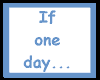 If one day...