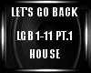 Lets Go Back House PT.1