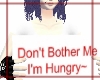 Dont Bother Me Im Hungry
