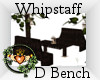 ~QI~ Whipstaff D Bench