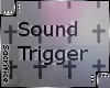 ✞S✞ Sound Trigger