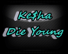 {BD}Ke$ha - Die Young