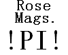 !PI! Rose+Mag