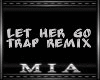 Let Her Go Trap
