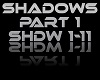 SHADOWS PART 1 REQ.