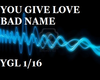 YOU GIVE LOVE BAD NAME