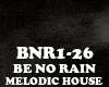 MELODIC HOUSE-BE NO RAIN