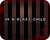 {T} Glass Child