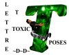 Lettre T TOXIC (poses)