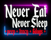 Never Eat Never Sleep