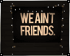 We Ain't Friends -Canvas