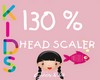 [G]KIDS HEAD SCALER 130%