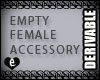 !e! EMPTY FEM. ACCESSORY