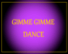 GIMME GIMME DANCE