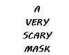 A VERY SCARY MASK