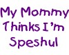 I`m Speshul (in purple)