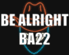 BE ALRIGHT BA22
