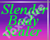 [T] Slender Body Scaler