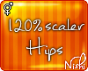 [Nish] 120% Hip Scaler