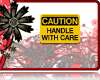CAUTION handle with care