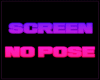 Screen NO Pose