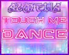 ★ TOUCH ME DANCE ★