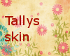 {~} Tallys Skin