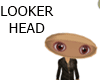 LOOKER  HEAD