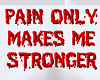 pain only makes me men