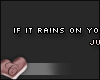 C. If it rains on your..