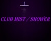 Club Mist / Shower