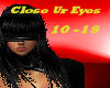 Close Ur Eyes 10-18