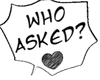 Ee WHO ASKED?