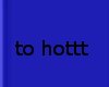 to hott