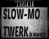 Tl Slow-Mo Twerk SOLO