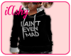 !A I AINT EVEN MAD HOODY