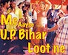 Me Ayee U.P Biharlootne