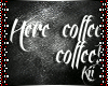 Kii~ Here coffee, coffe