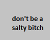 don't be a salty 