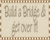 Build A Bridge-Get Over