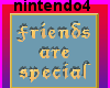 *FRIENDS ARE SPECIAL*