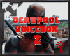 DeadPool Voicebox 2