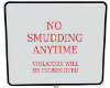 NO SMUDDING!!
