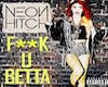 F**k You Betta-NeonHitch