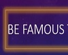 Be Famous