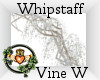 ~QI~ Whipstaff Vine W
