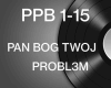 PROBL3M - PAN BOG TWOJ