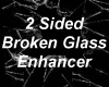 2 Sided Broken Glass ENH
