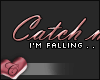 C. I'm falling.