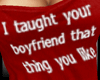 Taught your boyfriend 